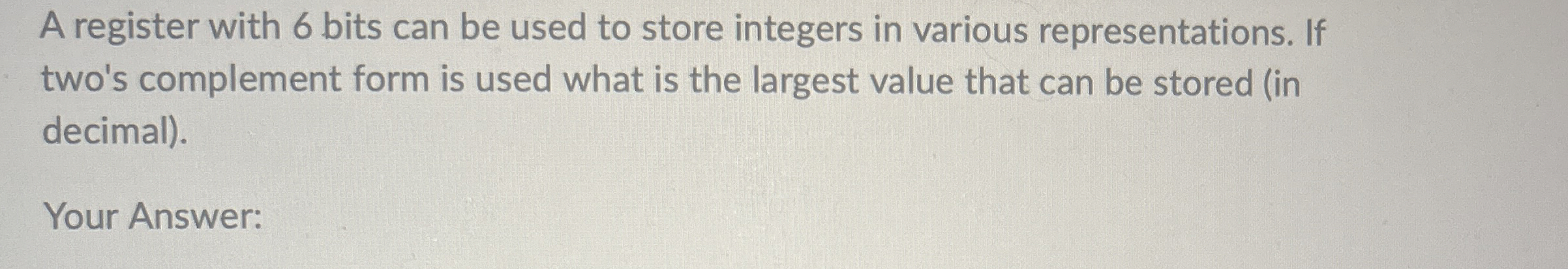 A register with 6 bits can be used to store