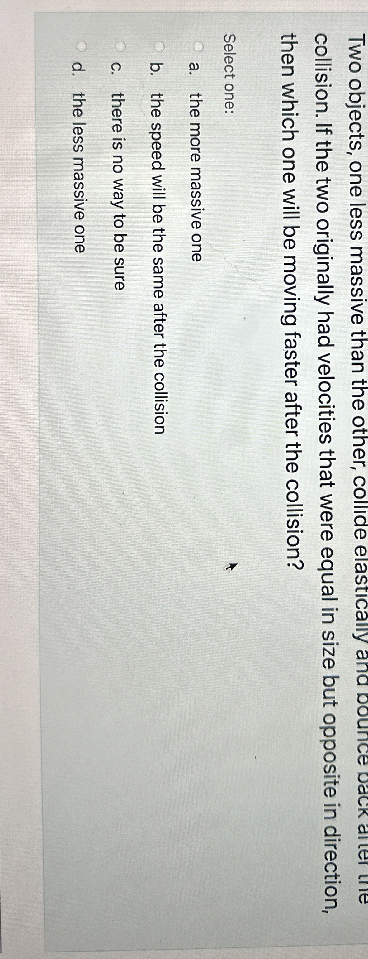 Two objects, one less massive than the other,