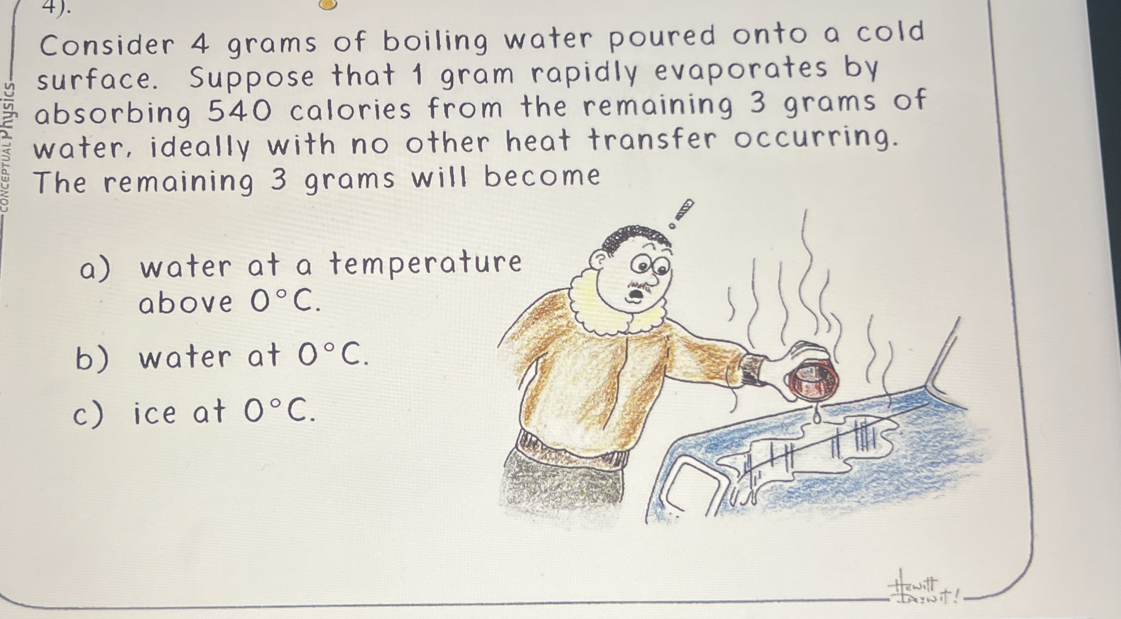 Consider 4 grams of boiling water poured onto a