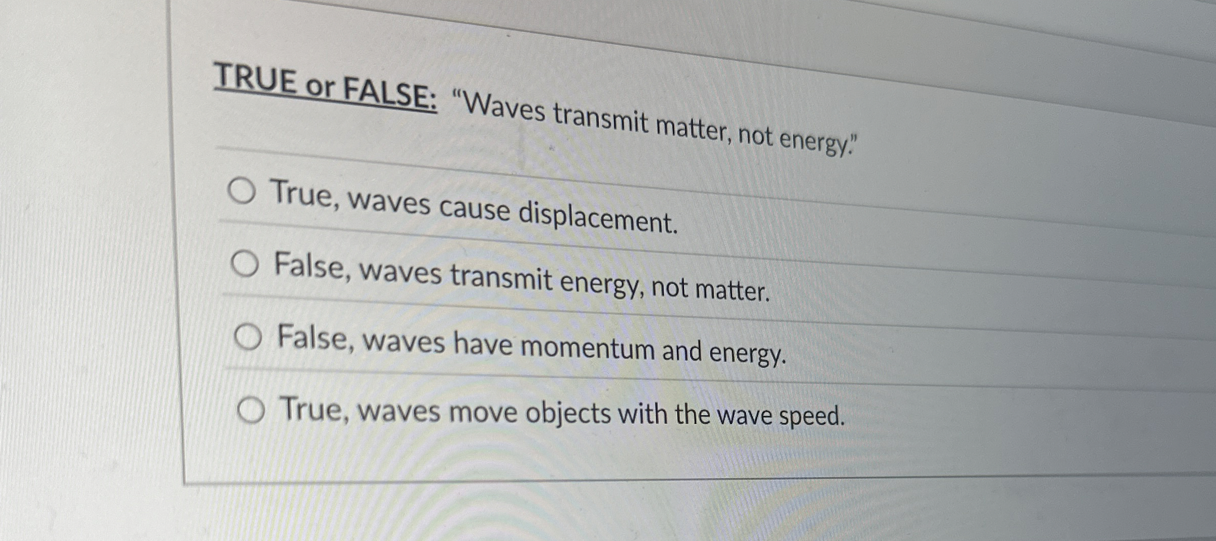 TRUE or FALSE: "Waves transmit matter, not