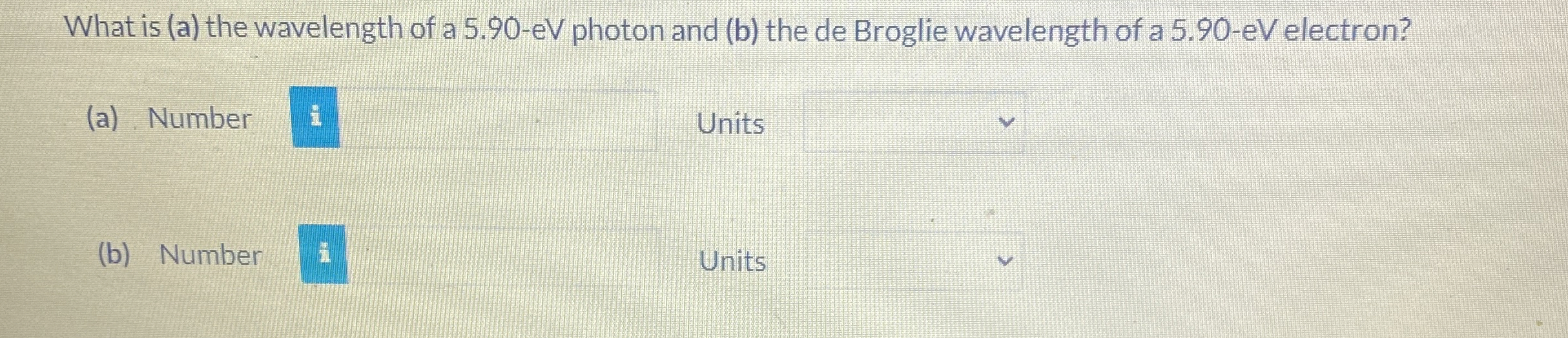 What is ( a ) the wavelength of a 5 . 9 0 - e V