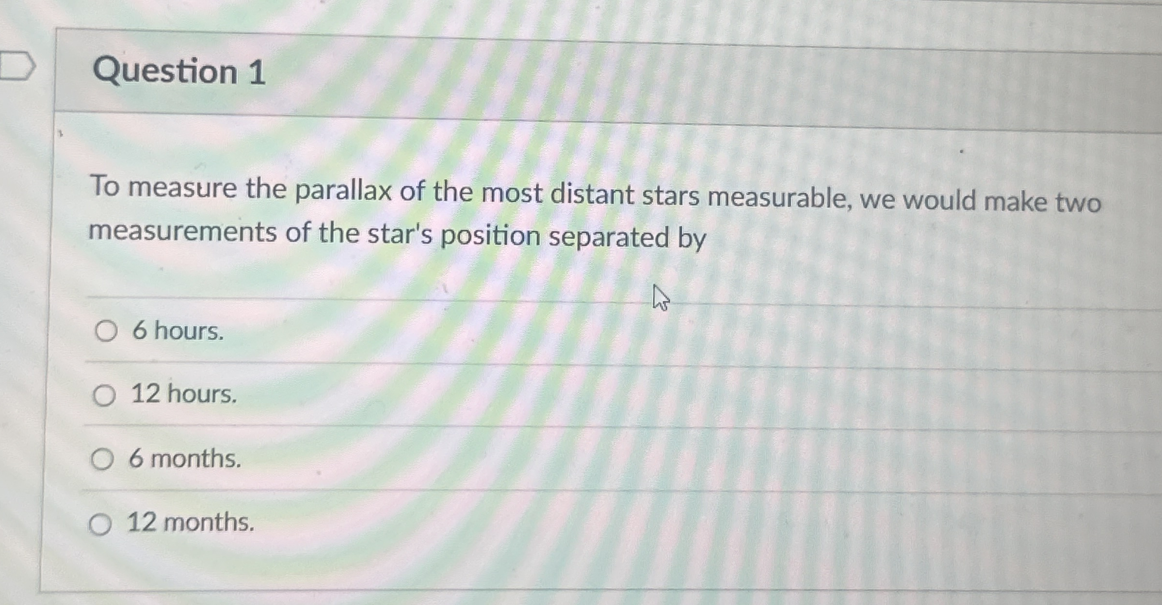 Question 1 To measure the parallax of the most