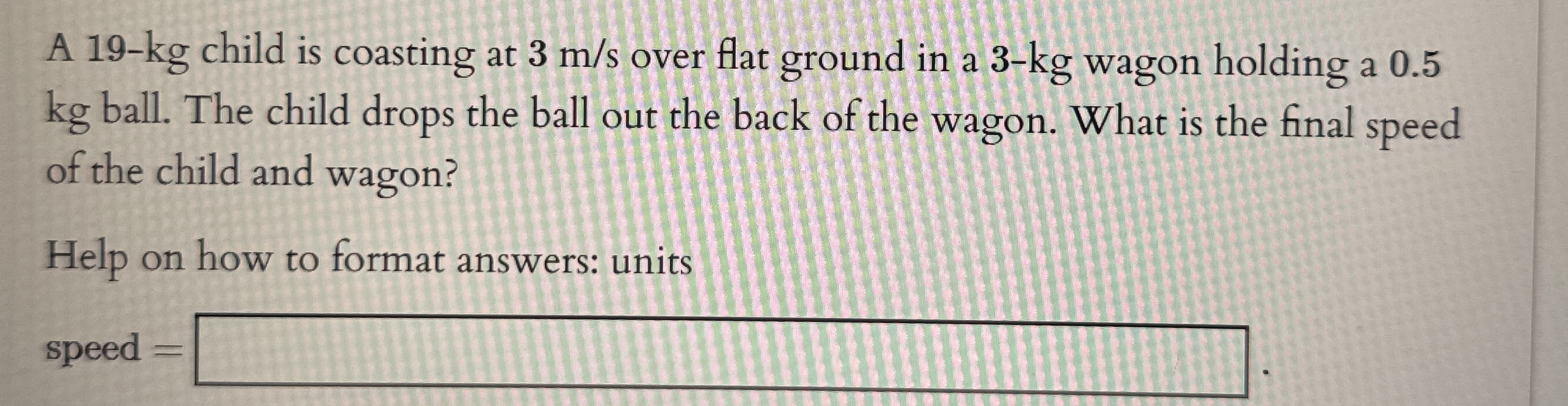 A 1 9 - k g child is coasting at 3 m s over flat