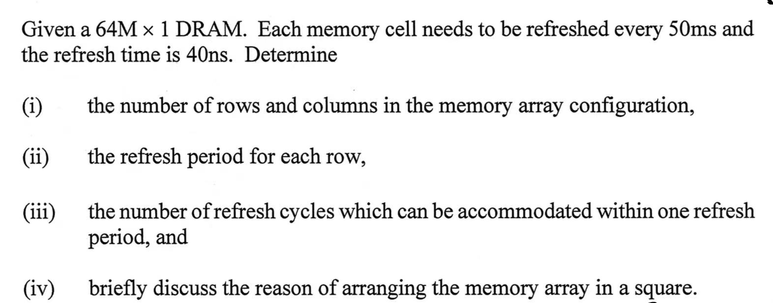 Given a 6 4 M 1 DRAM. Each memory cell needs to