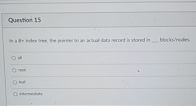 Question 1 5 In a B + index tree, the pointer to