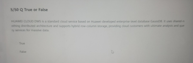 5 / S 0 Q True or False HIAWEI CLOUD DWS is a