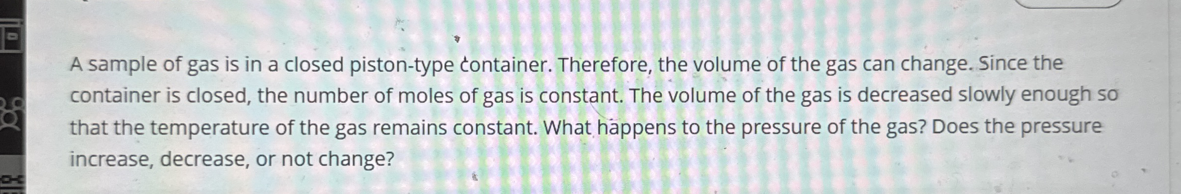 A sample of gas is in a closed piston - type