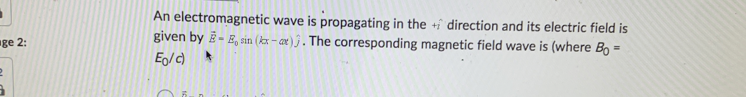 An electromagnetic wave is propagating in the + i