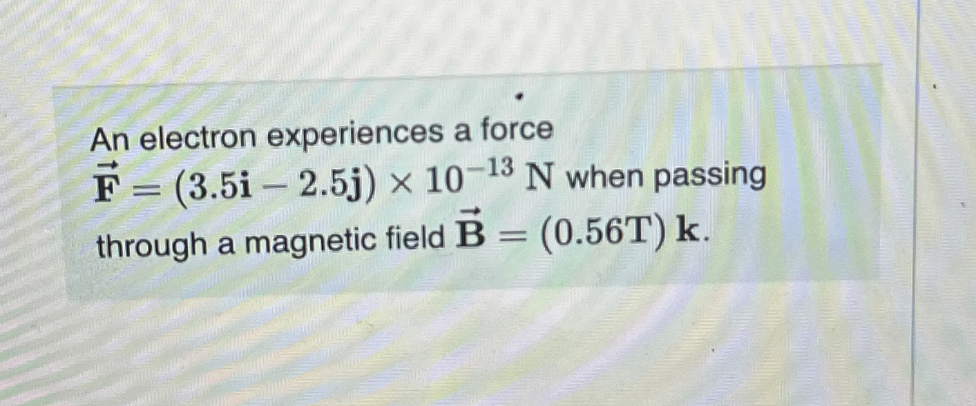 An electron experiences a force vec ( F ) = ( 3 .