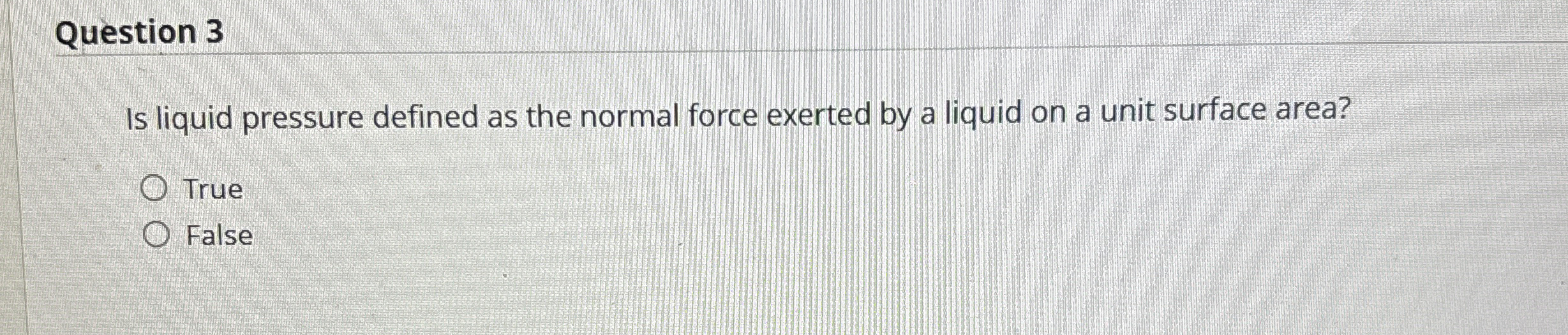 Question 3 Is liquid pressure defined as the