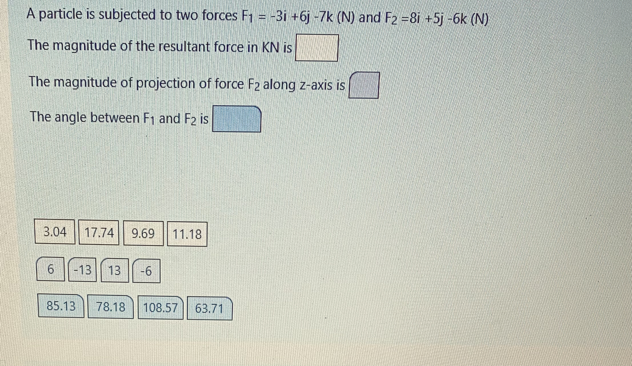 A particle is subjected to two forces F 1 = - 3 i