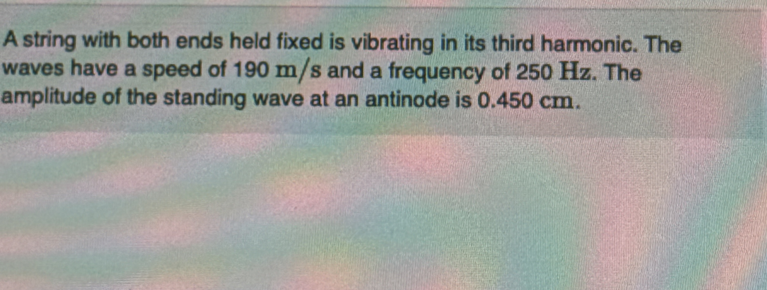 A string with both ends held fixed is vibrating