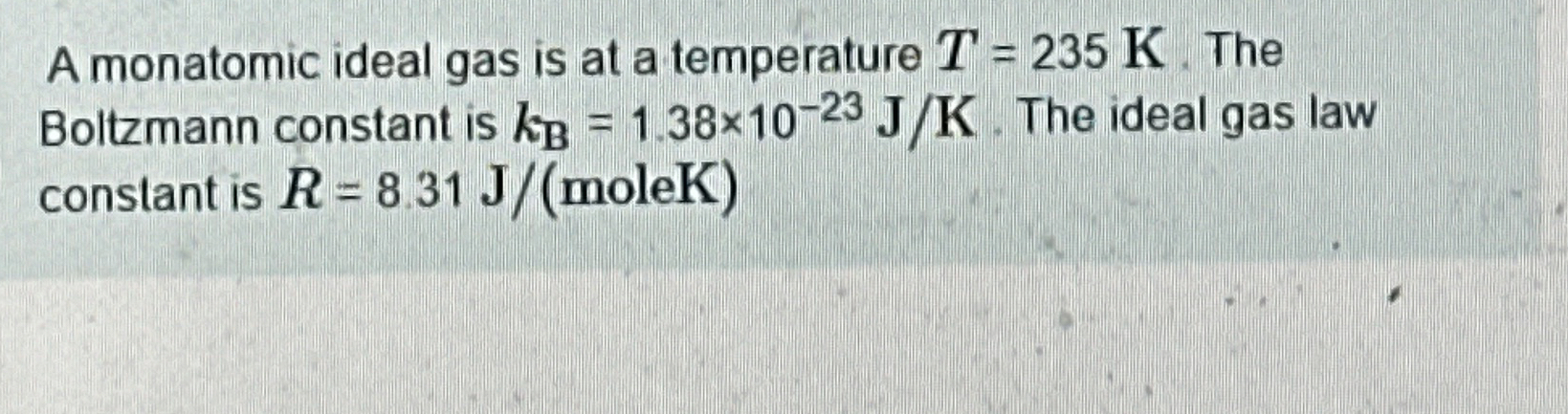 A monatomic ideal gas is at a temperature T = 2 3