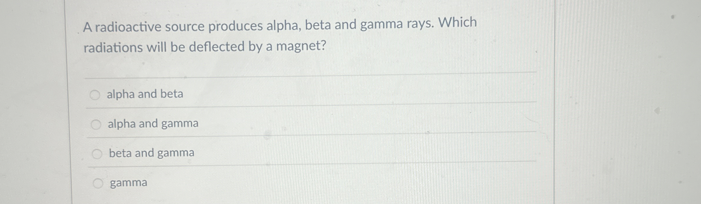 A radioactive source produces alpha, beta and