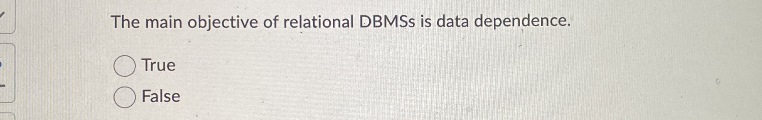 The main objective of relational DBMSs is data