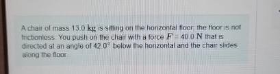 A chair of mass 1 3 0 kg is sitting on the