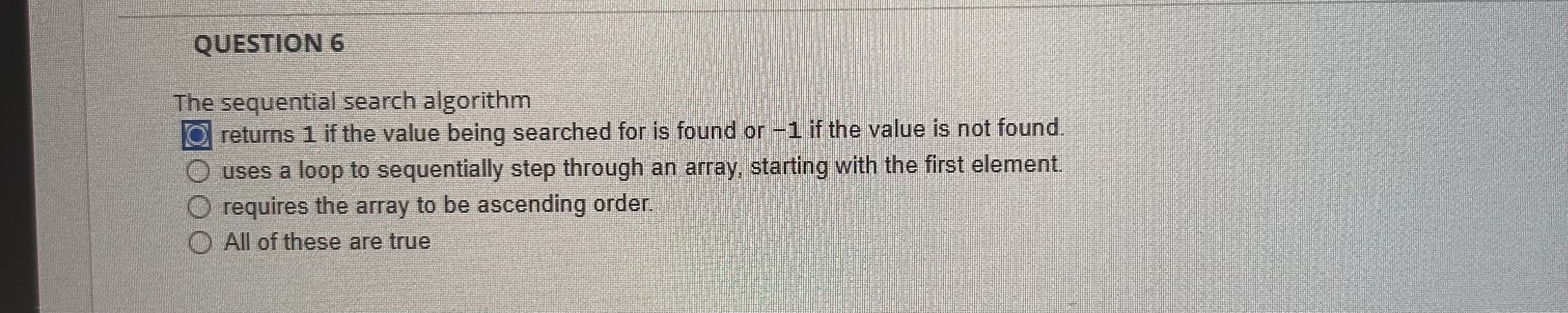 QUESTION 6 The sequential search algorithm