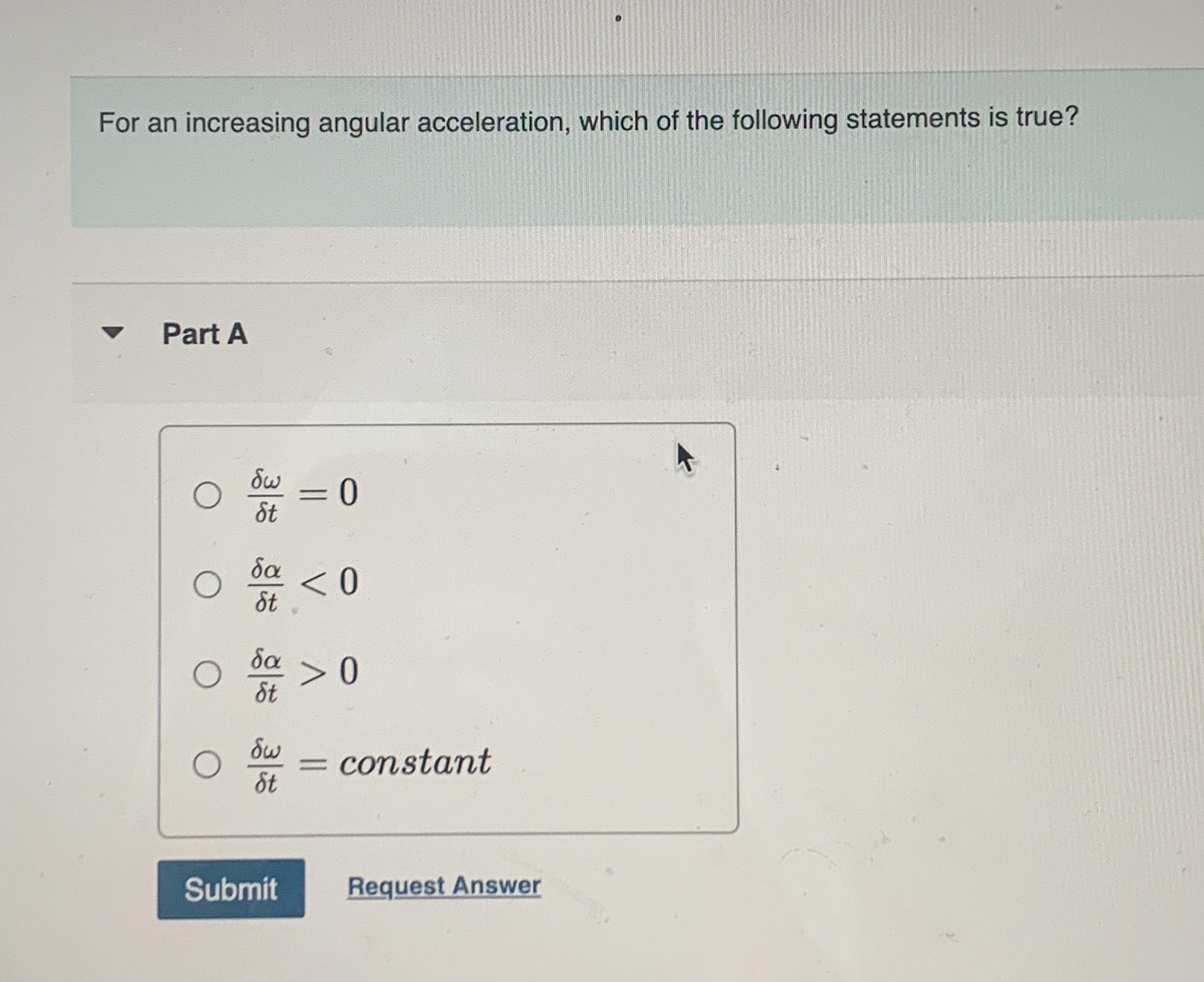 For an increasing angular acceleration, which of