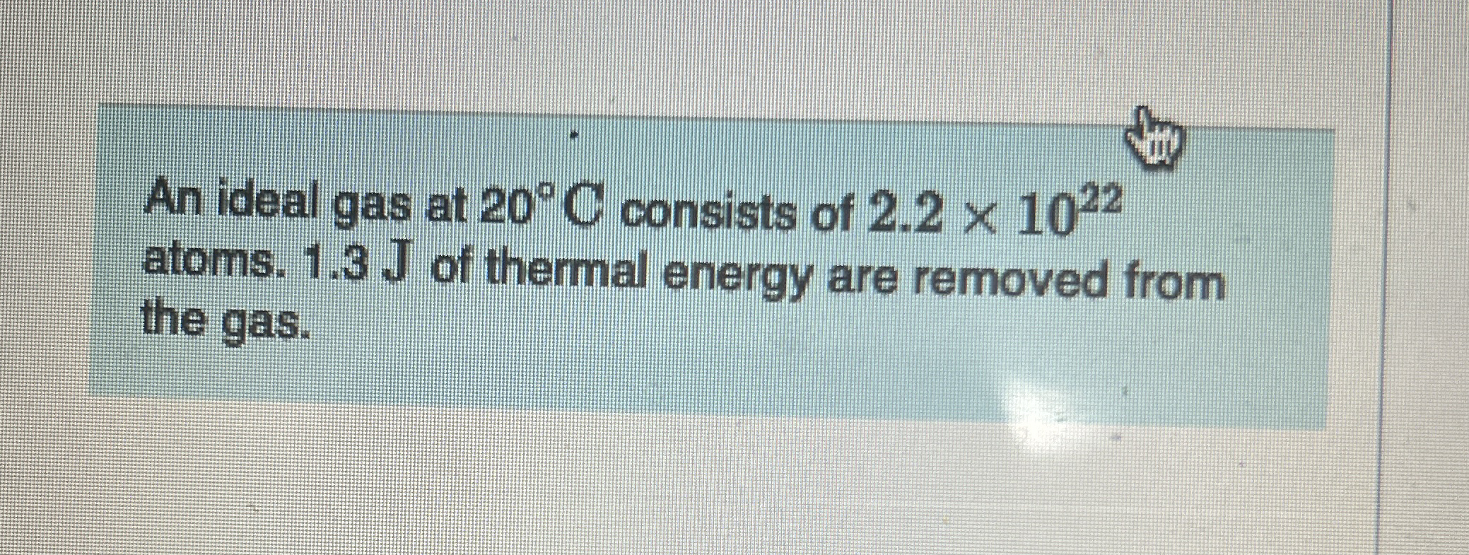 An ideal gas at 2 0 C consists of 2 . 2 1 0 2 2