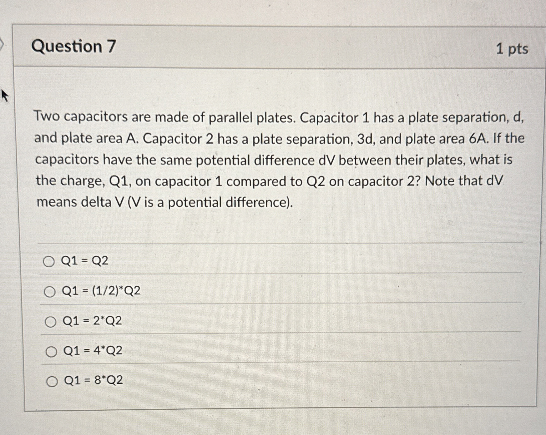 Question 7 1 pts Two capacitors are made of