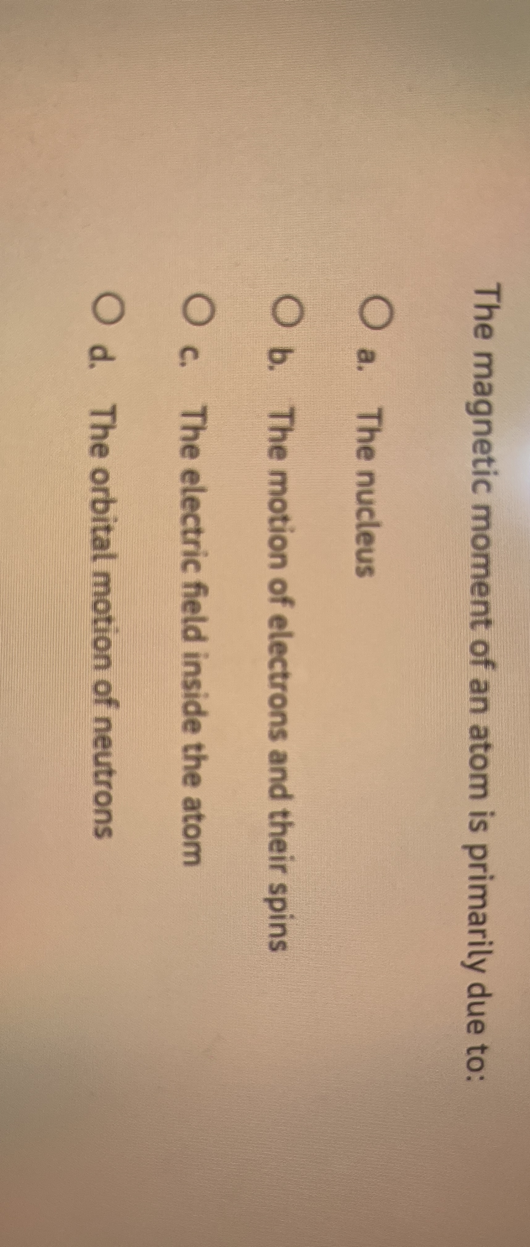 The magnetic moment of an atom is primarily due