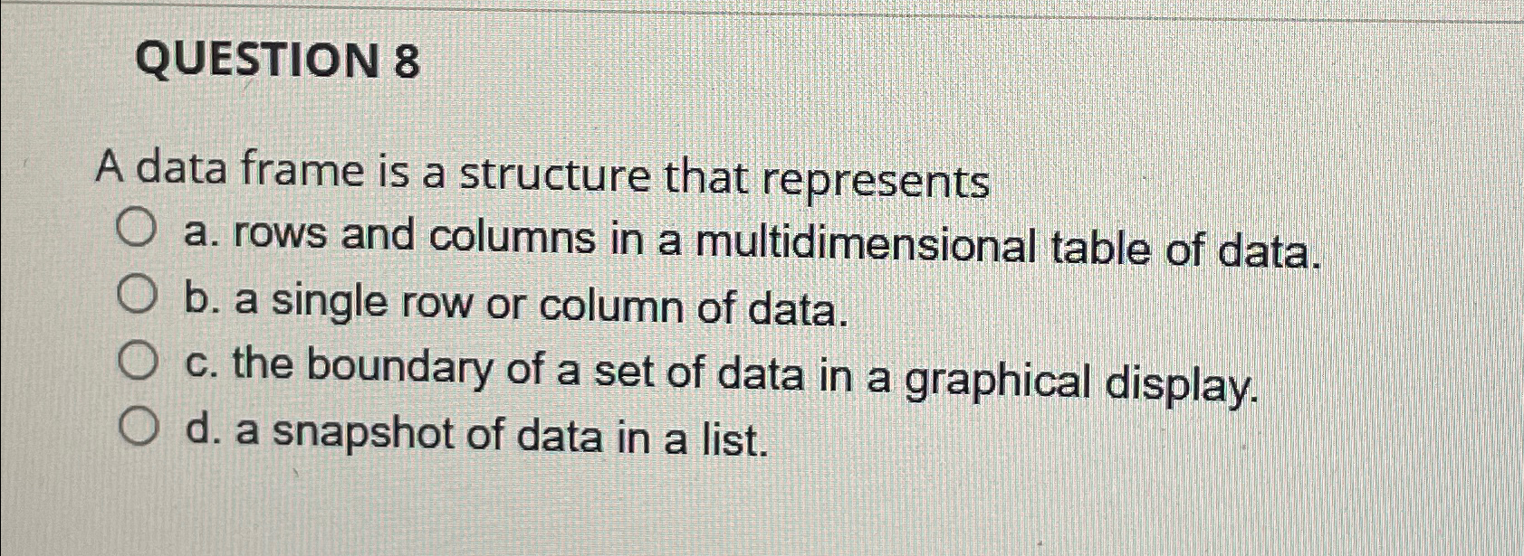 QUESTION 8 A data frame is a structure that