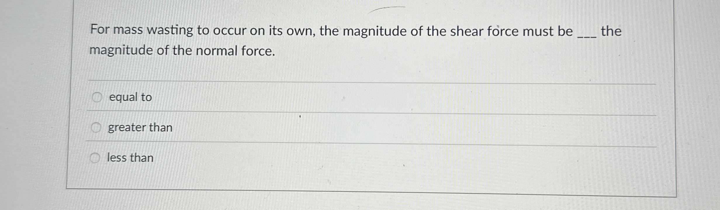 For mass wasting to occur on its own, the