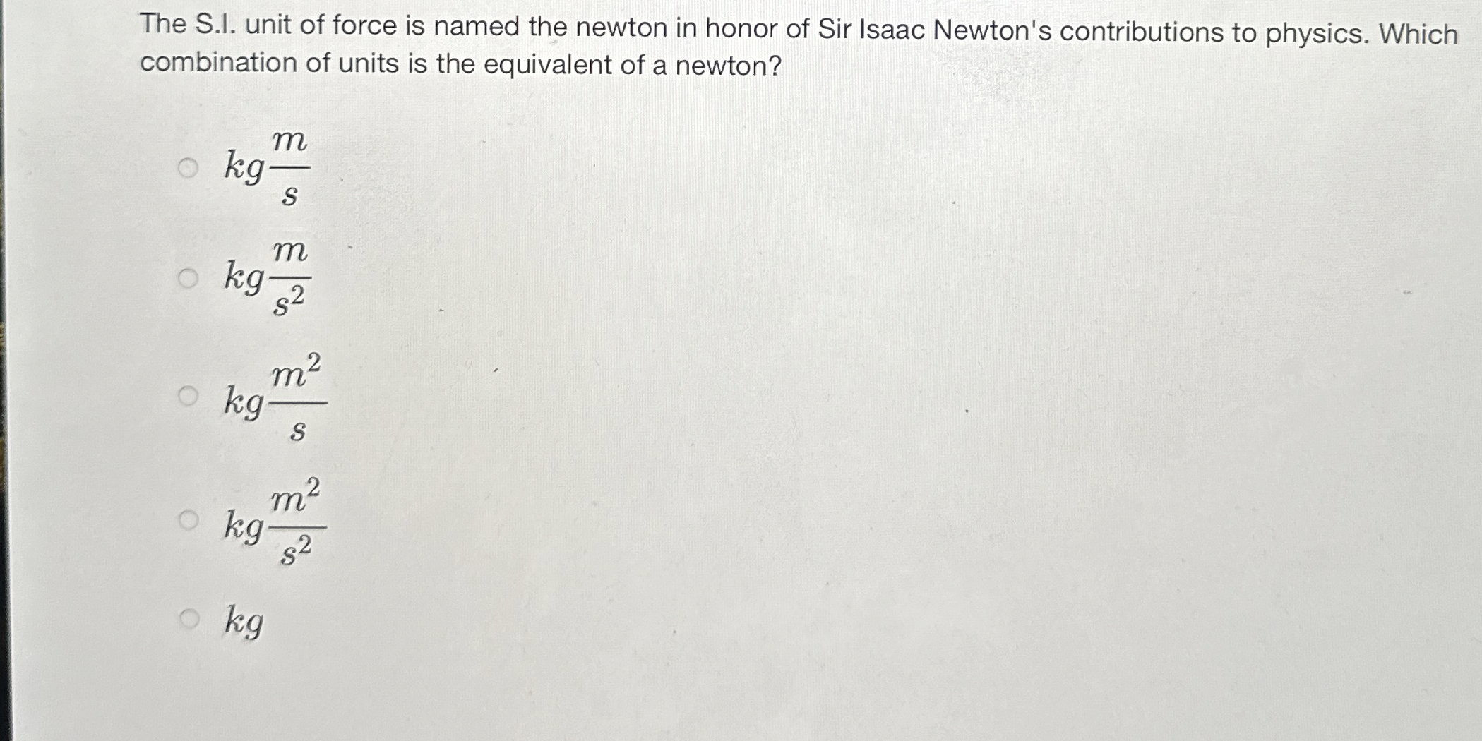 The S . I. unit of force is named the newton in