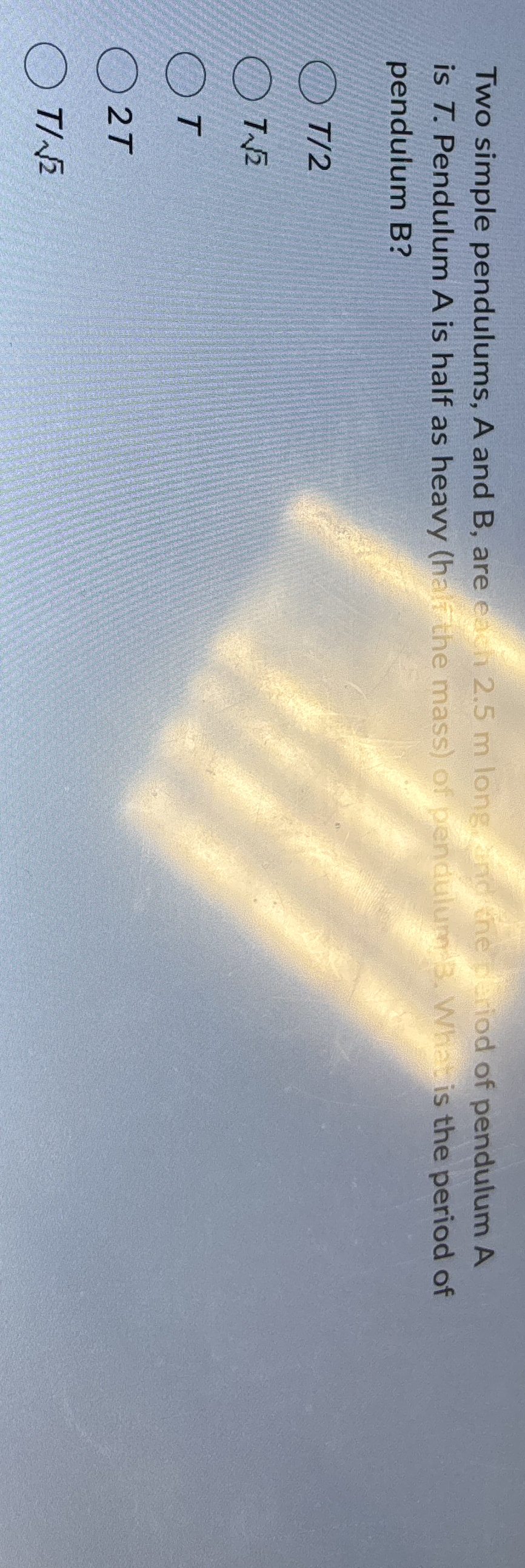 Two simple pendulums, A and B , are e = 2 . 5 m