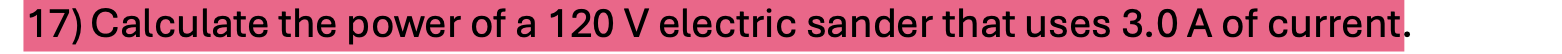 1 7 ) Calculate the power of a 1 2 0 V electric