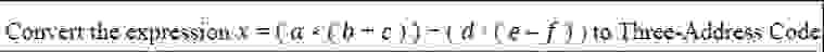 Convert the expression to Three - Address Code