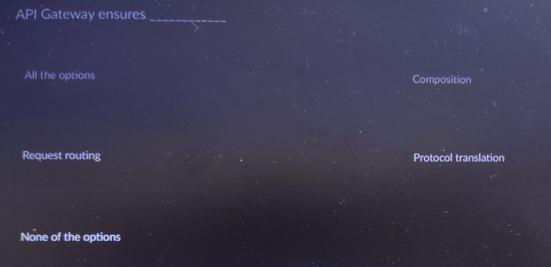 API Gateway ensures q , All the options