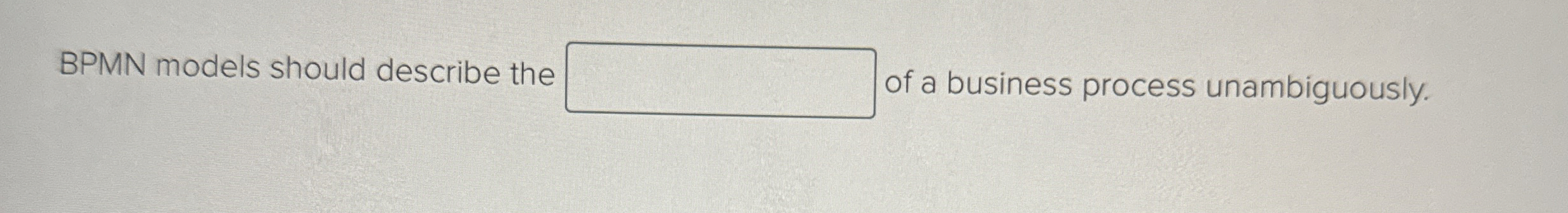 BPMN models should describe the of a business