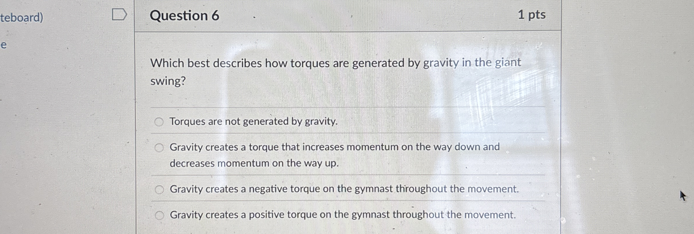 Question 6 1 pts Which best describes how torques