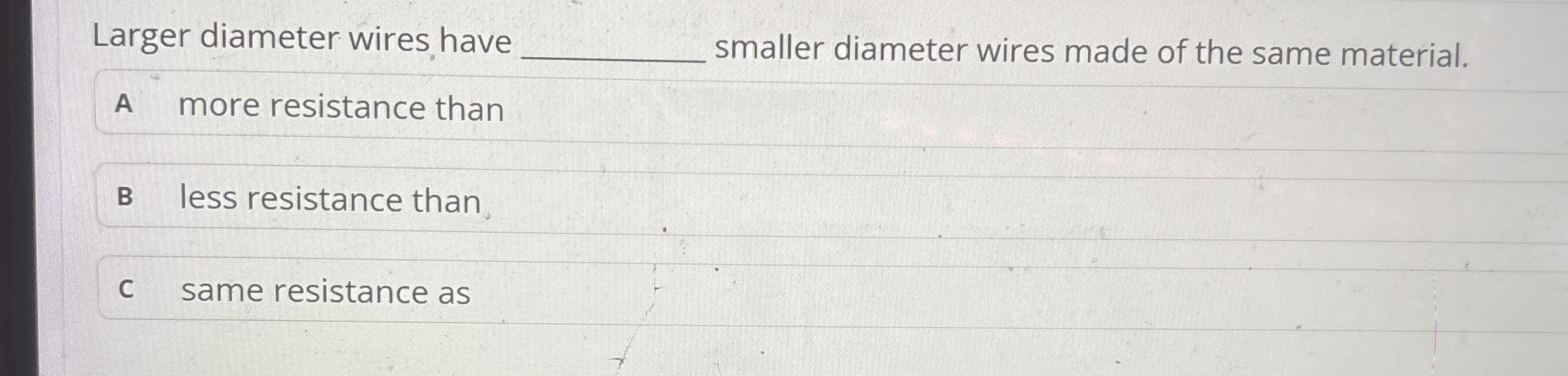 Larger diameter wires have smaller diameter wires