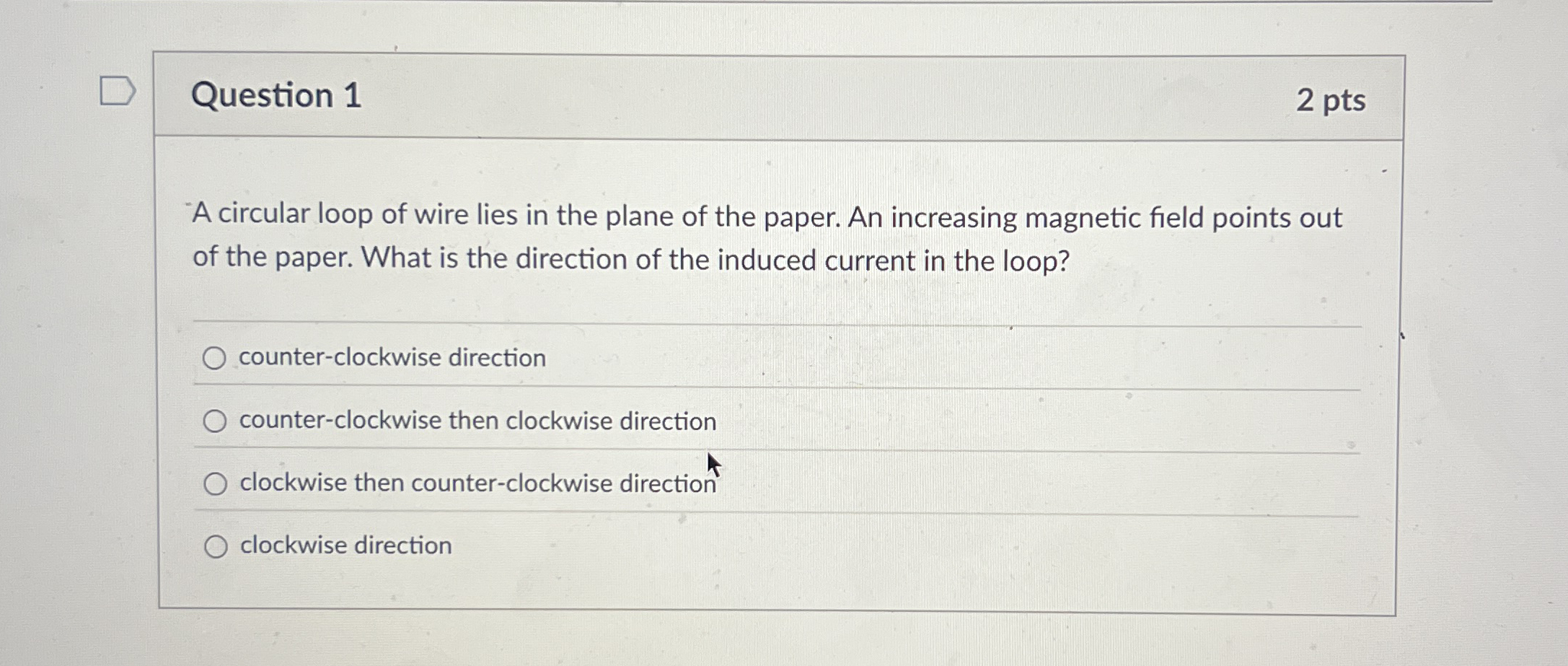Question 1 2 pts - A circular loop of wire lies