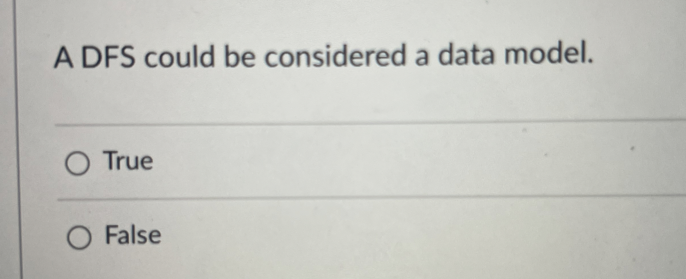 A DFS could be considered a data model. q , True