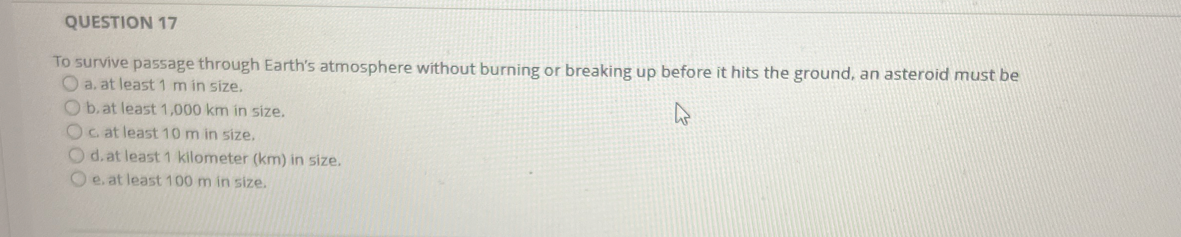 QUESTION 1 7 To survive passage through Earth's
