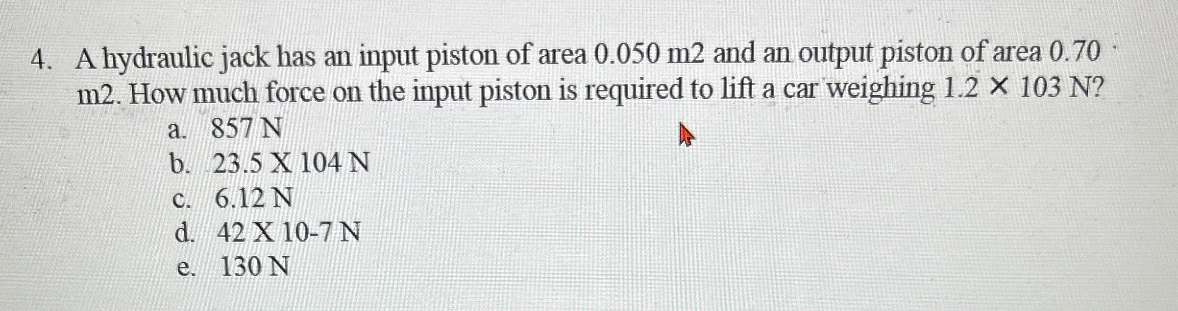 A hydraulic jack has an input piston of area 0 .