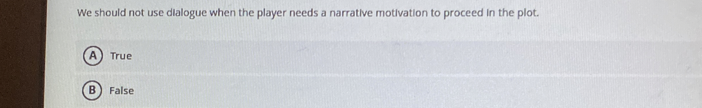 We should not use dialogue when the player needs