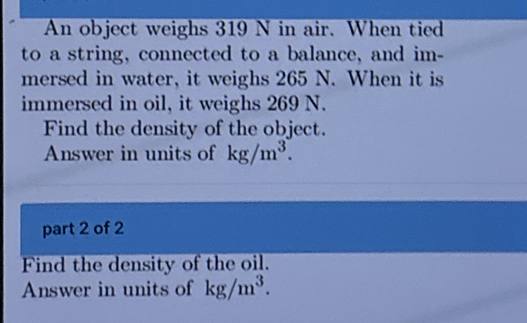 An object weighs 3 1 9 N in air. When tied to a