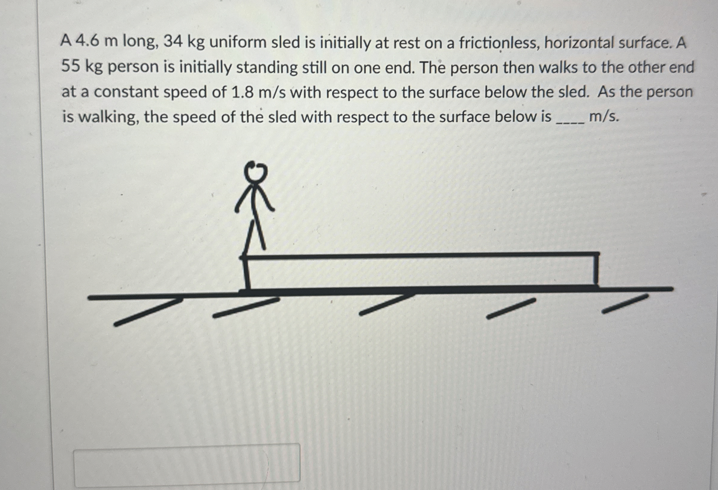 A 4 . 6 m long, 3 4 kg uniform sled is initially