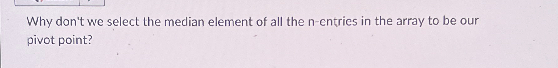Why don't we select the median element of all the