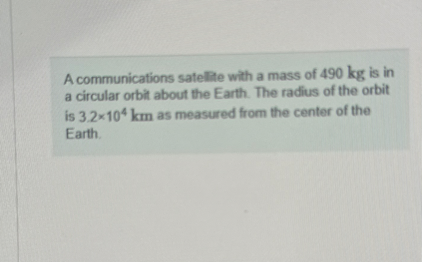 A communications satelite with a mass of 4 9 0 kg
