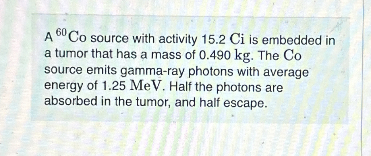 A 6 0 C o source with activity 1 5 . 2 Ci is