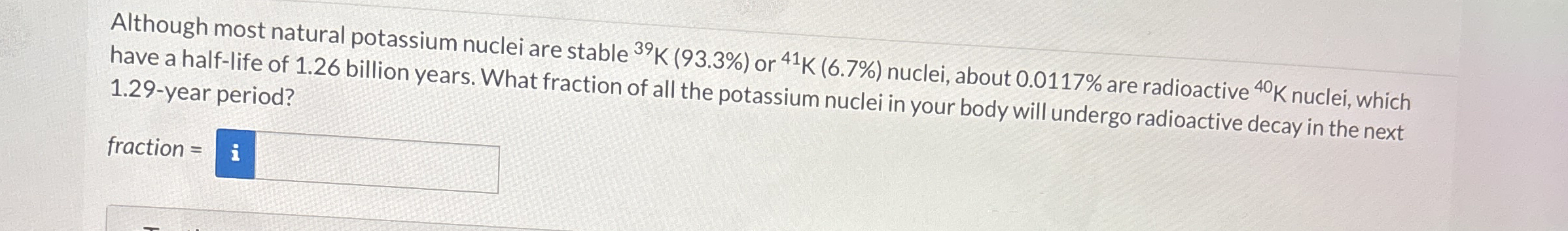 Although most natural potassium nuclei are stable