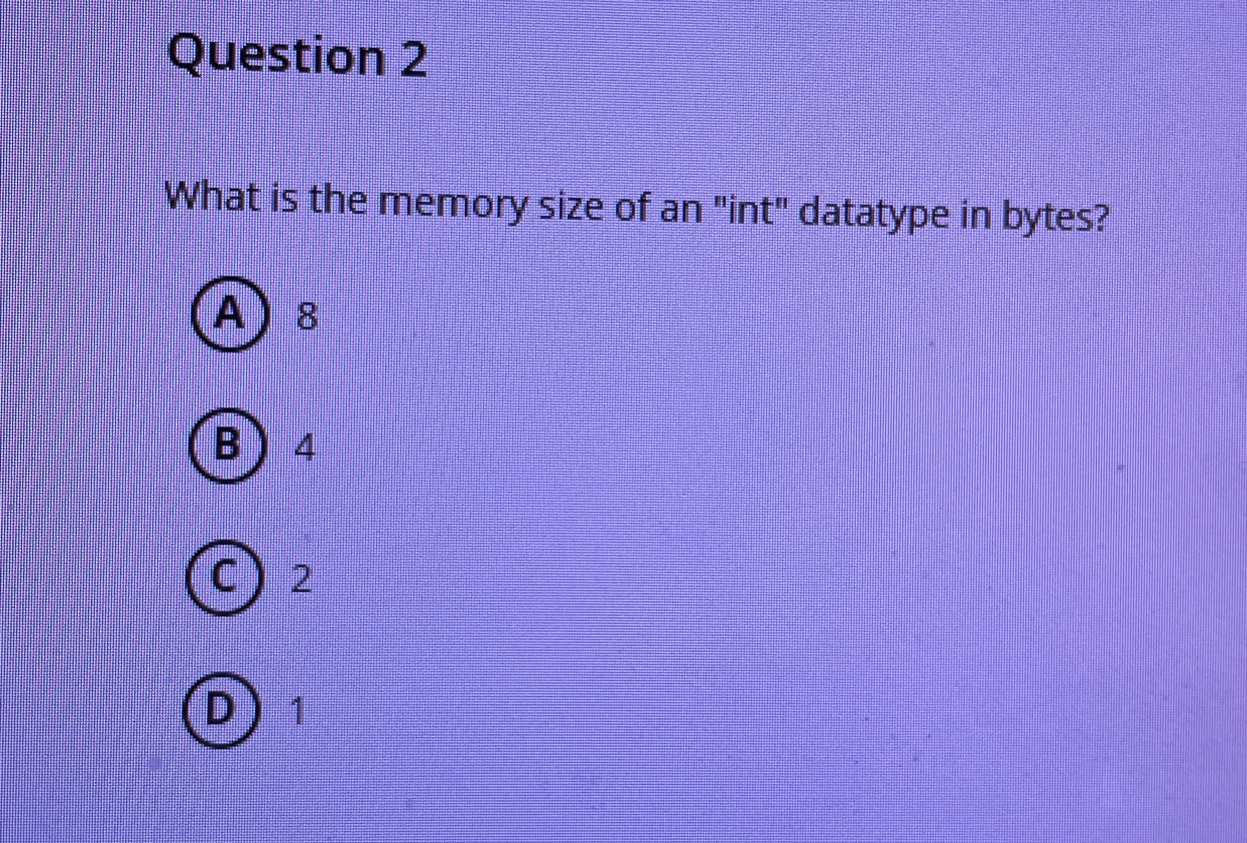 Question 2 What is the memory size of an "int"