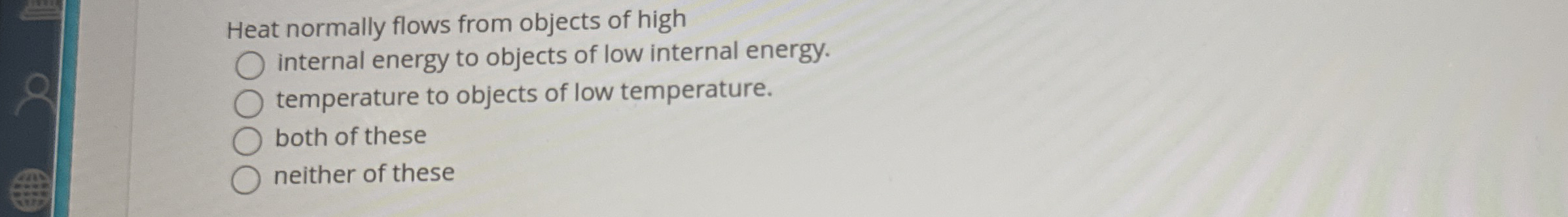 Heat normally flows from objects of high q ,