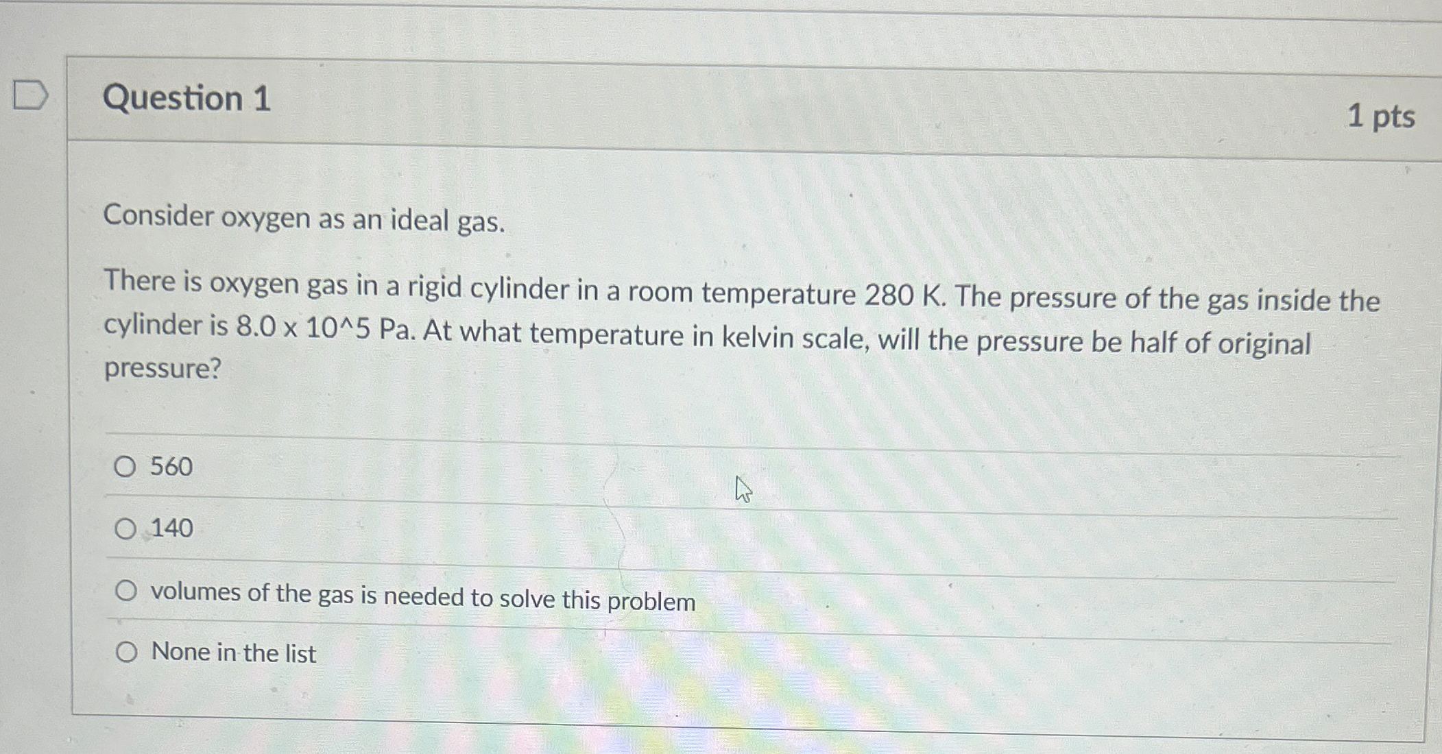 Question 1 1 pts Consider oxygen as an ideal gas.