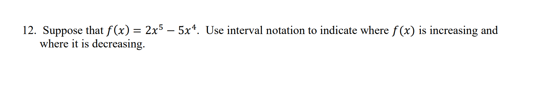 Suppose that f ( x ) = 2 x 5 - 5 x 4 . Use